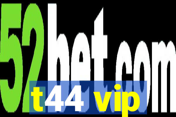 t44 vip